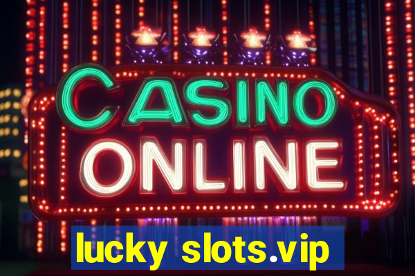 lucky slots.vip